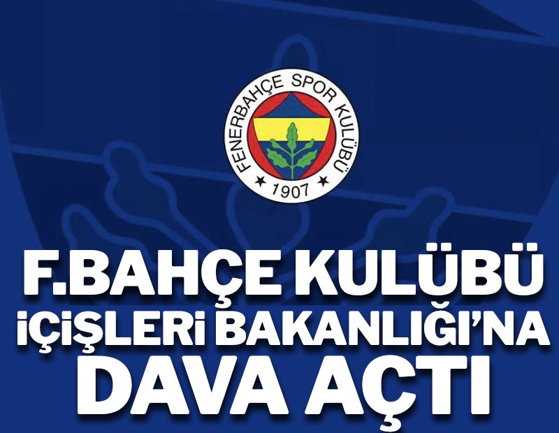 Fenerbahçe Kulübü, TC İçişleri Bakanlığı’na dava açıldığını duyurdu