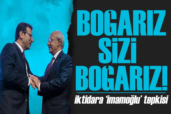 Kılıçdaroğlu'ndan iktidara İmamoğlu tepkisi: Boğarız sizi! 