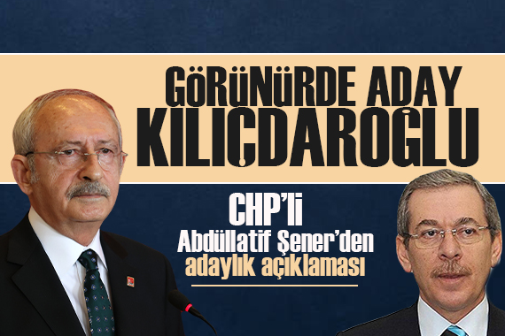 Abdüllatif Şener: Görünürde aday Kılıçdaroğlu 
