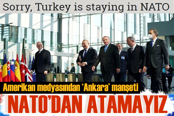 Amerikan medyasından Ankara manşeti: NATO'da kalacak 