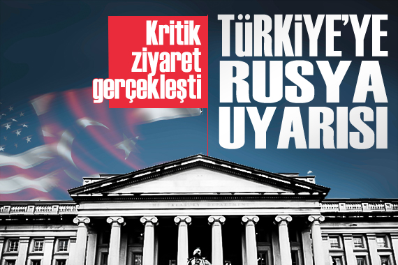 ABD'li yetkiliden Türkiye'ye Rusya ziyareti: Özel sektöre kritik uyarılar 