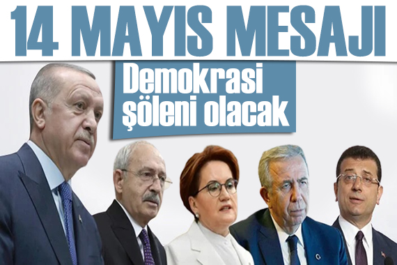 '14 Mayıs' mesajı: Türk demokrasisinin şöleni olacak 