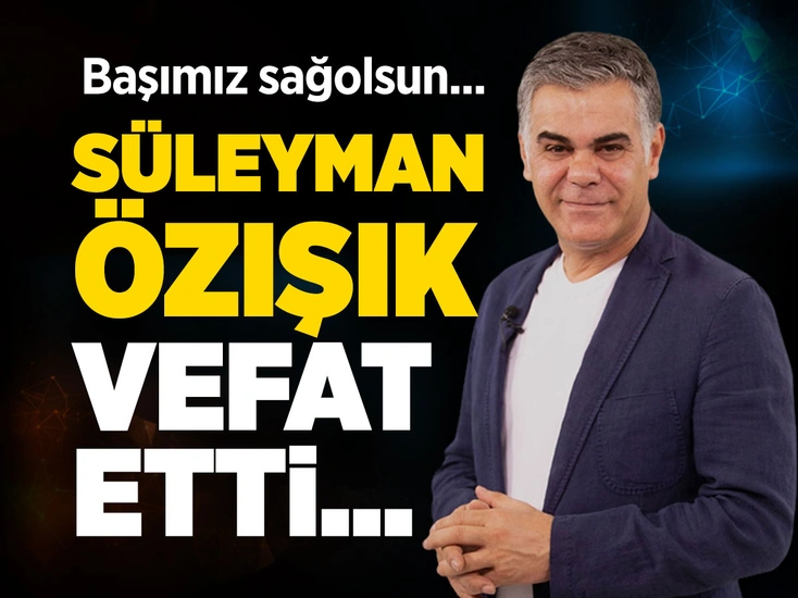 Gazeteci Süleyman Özışık hayatını kaybetti!