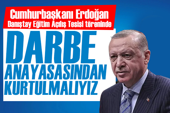 Cumhurbaşkanı Erdoğan: Darbe anayasasından kurtulmalıyız 