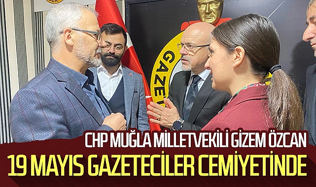 CHP Muğla Milletvekili Gizem Özcan'dan 19 Mayıs Gazeteciler Cemiyeti'ne ziyaret