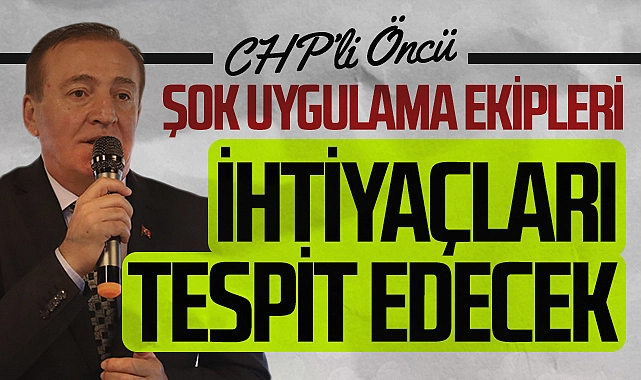 CHP Samsun Büyükşehir Adayı Cevat Öncü: 'Şok uygulama ekipleri ihtiyaçları tespit edecek'