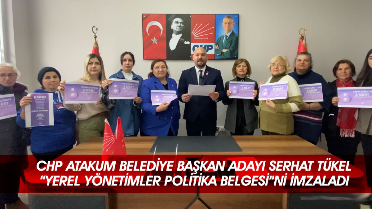 CHP Atakum Belediye Başkan Adayı Serhat Türkel; Politika Belgesini imzaladı.