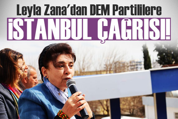 Leyla Zana'dan DEM Partililere İstanbul çağrısı! 