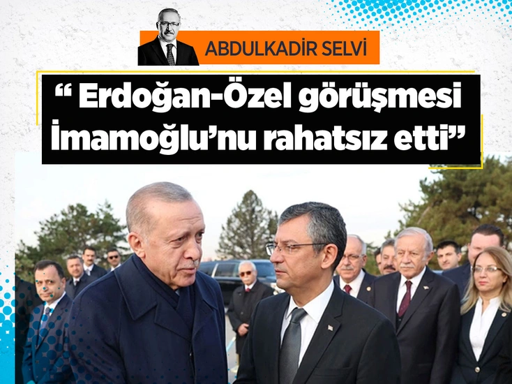  Erdoğan-Özel görüşmesi İmamoğlu’nu rahatsız etti