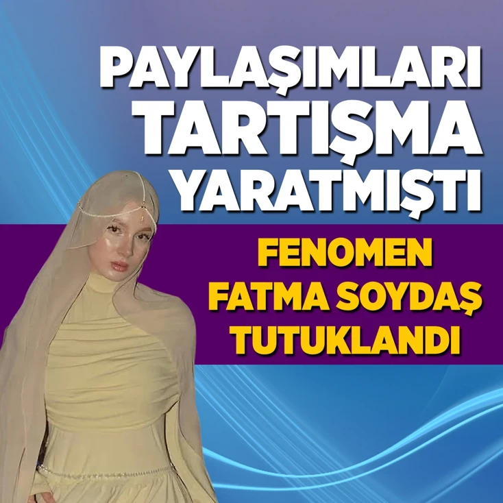 Fenomen Fatma Soydaş tutuklandı