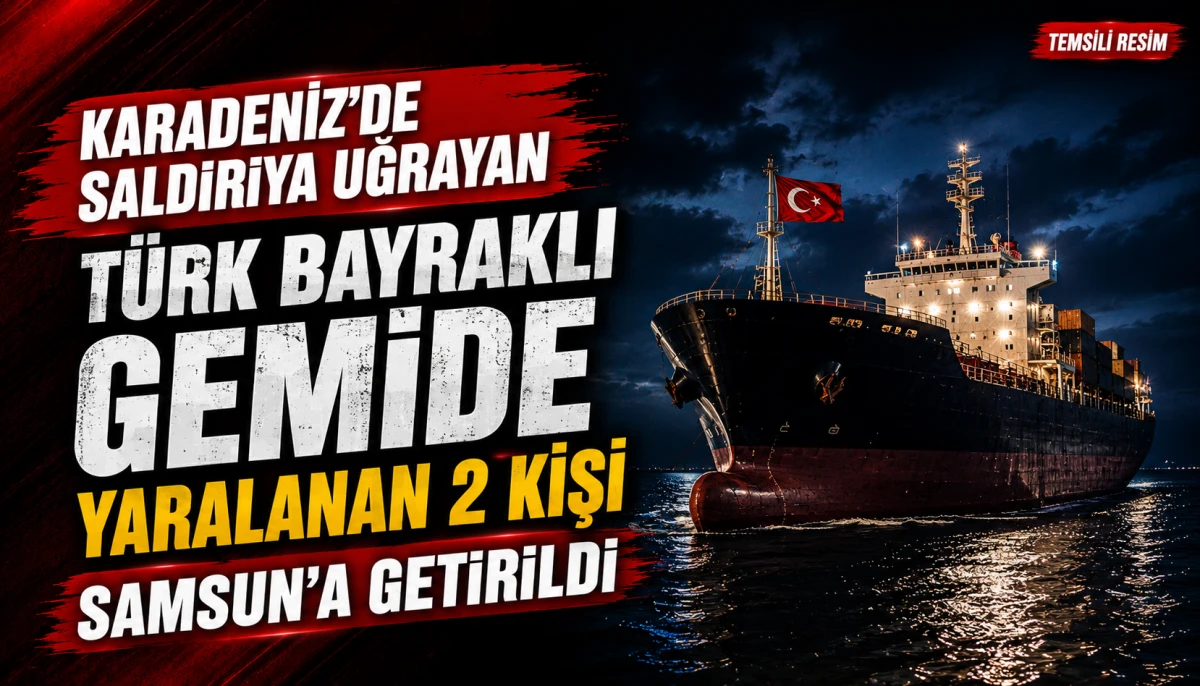 Karadeniz’de saldırıya uğrayan Türk bayraklı gemide yaralanan 2 kişi Samsun’a getirildi