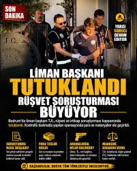 Bodrum Liman Başkanı rüşvet soruşturmasında tutuklandı